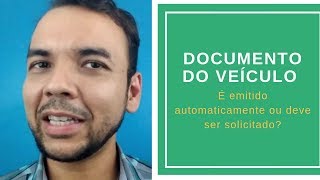 O documento do veículo é emitido automaticamente ou deve ser solicitado [upl. by Kinghorn]