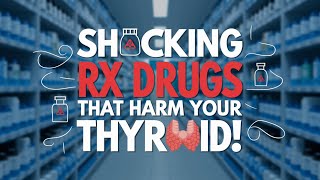 🛑 The Hidden Dangers Rx Medications That Damage Your Thyroid and Cause Hypothyroidism  Thyroid [upl. by Narton]