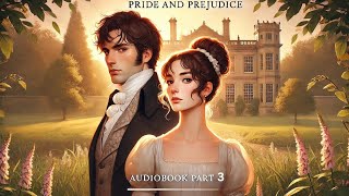 Pride and Prejudice Audiobook Part 3  Chapters 2130  Timeless Love amp Drama by Jane Austen [upl. by Felise]