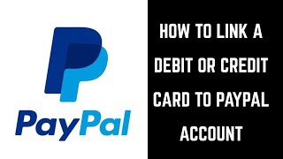 How to Link a Debit Card or Credit Card to PayPal Account [upl. by Sterrett]