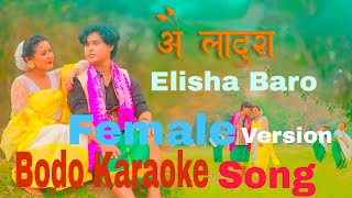 Wi Ladura  Bodo Karaoke Song  Elisha Baro [upl. by Henrie]