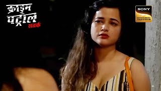 Beautiful Women  Crime Patrol Satark  Can You Believe The Loved Ones  Full Episode  19 Feb 2023 [upl. by Anieral]