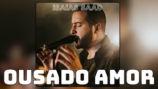 Ousado Amor Isaias Saad [upl. by Yeslek]