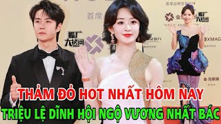 Thảm đỏ hot nhất hôm nay Triệu Lệ Dĩnh quotchặt đẹpquot dàn mỹ nhân hội ngộ Vương Nhất Bác [upl. by Nessaj]