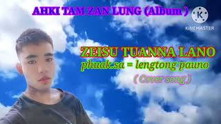 ZEISU TUANNA LANO Cover song [upl. by Calendra655]