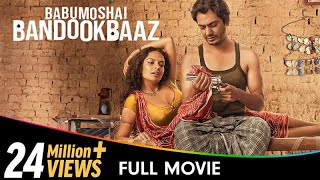 Babumoshai Bandookbaaz  Hindi Full Movie  Nawazuddin Siddiqui Bidita Bag Jatin Goswami [upl. by Dieter353]