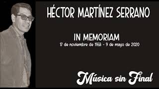 HÉCTOR MARTÍNEZ SERRANOIN MEMORIAM [upl. by Yort]