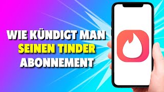 Wie man In Der Tinder App Das Abonnement Kündigt EASY [upl. by Rawley]