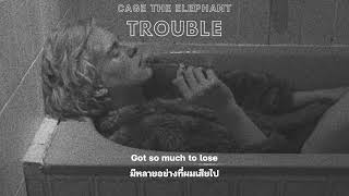 Cage the Elephant  Trouble THAISUB [upl. by Cyd]