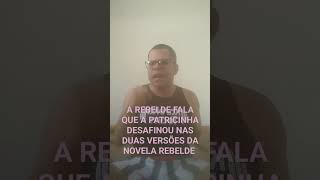 A quot REBELDE quot FALA QUE A quot PATRICINHA quot DESAFINOU NAS DUAS VERSÕES DA NOVELA REBELDE  LHP [upl. by Dduj]