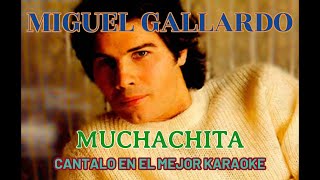 MIGUEL GALLARDO MUCHACHITA KARAOKE [upl. by Nesyrb]