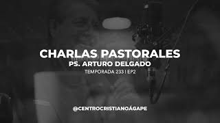 Charlas Pastorales  Temp 233 Ep2  Ps Arturo Delgado [upl. by Asined]