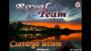 Royal Team  audio 2015   Csavargó lettem  feldolgozás [upl. by Nnylhtak20]