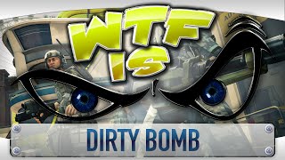 ► WTF Is  Dirty Bomb [upl. by Platas]