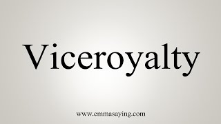 How To Say Viceroyalty [upl. by Laeira]