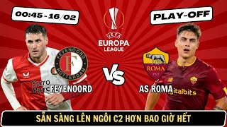 NHẬN ĐỊNH FEYENOORD vs AS ROMA  00h45  1602  CÚP C2 cùng TUẤN GIÓ [upl. by Eran767]