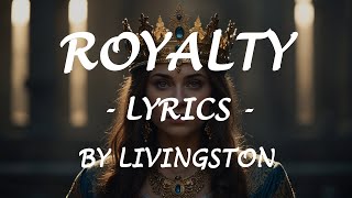 ROYALTY  Lyrics  by Livingston [upl. by Olethea784]