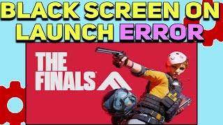 How to Fix The Finals Black Screen on Launch Error  The Finals not launching Issues Fixed [upl. by Atolrac]