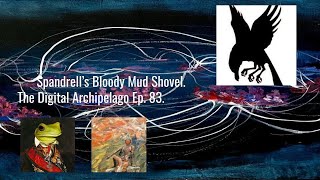 Digital Archipelago Ep 83 Spandrells Bloody Mud Shovel [upl. by Lladnor]