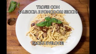 Ricetta Facile e Veloce  Trofie con Salsiccia e pomodori secchi [upl. by Eiramanitsirhc]