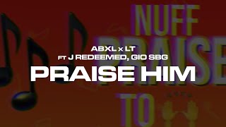 Abxl x LT ft J Redeemed Gio SBG  Praise Him Official Visualiser [upl. by Ursulina867]