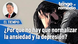 Lo malo de normalizar la ansiedad y la depresión  Le tengo el remedio [upl. by Namilus]