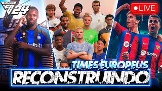 ðŸ”´ AO VIVO EAFC 24  RECONSTRUINDO TIMES EUROPEUS  MODO CARREIRA ðŸ”¥  271223 [upl. by Seuqram]