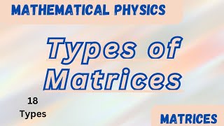 Types of MatricesMatrices Video 2Mathematical PhysicsThe Physics Family [upl. by Ydnyl963]