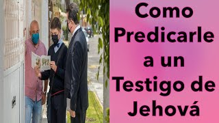 COMO PREDICAR A UN TESTIGO DE JEHOVA [upl. by Ettevy]