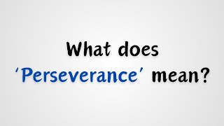 What does Perseverance mean [upl. by Nylrahs]