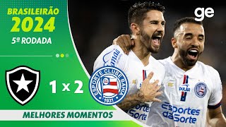 BOTAFOGO 1 X 2 BAHIA  MELHORES MOMENTOS  5ª RODADA BRASILEIRÃO 2024  geglobo [upl. by Ekalb]