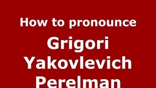 How to pronounce Grigori Yakovlevich Perelman RussianRussia  PronounceNamescom [upl. by Slavin215]