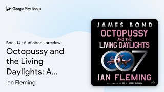 Octopussy and the Living Daylights A James… by Ian Fleming · Audiobook preview [upl. by Roskes909]