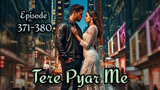 Tere Pyar Me 😈episode 371 to 380  Tere Pyar Me story ep 371 to 380 novels [upl. by Airun391]