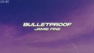 Jamie Fine  bulletproof Lyrics [upl. by Newfeld]