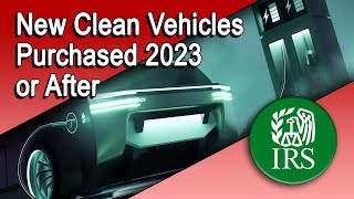 Tax Credits for New Clean Vehicles Purchased in 2023 or After [upl. by Moyers]