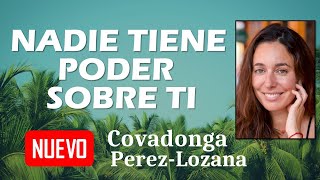 🌟 NADIE TIENE PODER SOBRE TI 🌟 Covadonga PérezLozana [upl. by Wolfgang]