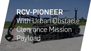 RCVPioneer with Urban Obstacle Clearance Mission Payload  Engineering Capability for RCVs [upl. by Notlih]