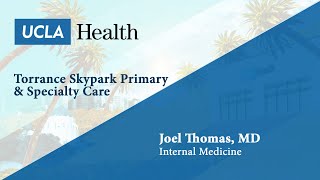 Joel Thomas MD  Internal Medicine  Torrance Skypark Primary amp Specialty Care  UCLA Health [upl. by Ihana558]