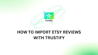 TRUSTIFY  HOW TO IMPORT ETSY REVIEWS [upl. by Ycnan]