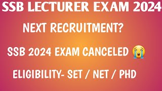 SSB LECTURER EXAM WHAT IS THE ELIGIBILITY 20242025  NEXT RECRUITMENT  EXAM CANCELED [upl. by Trebma753]