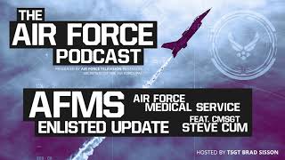 The Air Force Podcast  AFMS Enlisted Update with CMSgt Cum [upl. by Lydnek787]