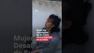 Mujer es desalojada de su casa ahora duerme en la calle con sus perritos  N Shorts [upl. by Innavoij]