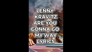 LENNY KRAVITZ ARE YOU GONNA GO MY WAY LYRICS [upl. by Thaddus475]