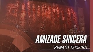 Renato Teixeira  Amizade sincera [upl. by Arjun]