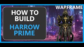 Harrow Prime  How to Build  Warframe  2024 [upl. by Legim212]