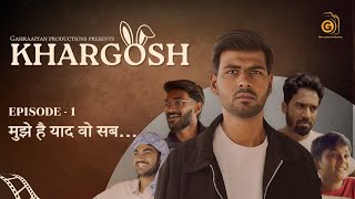 KHARGOSH  Episode 1  quotMujhe Hai Yaad Wo Sabquot By Gahraaiyan Productions [upl. by Anadal672]