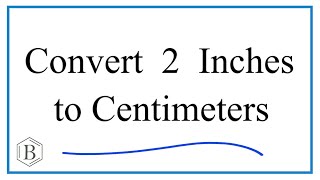 How to Convert 2 Inches to Centimeters  2in to cm [upl. by Guenevere]