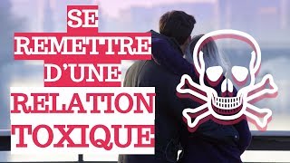 COMMENT SE REMETTRE DUNE RELATION TOXIQUE 3 CONSEILS POUR GUÉRIR [upl. by Halak]