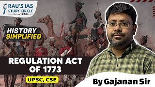 Regulation Act of 1773  By Gajanan Dwivedi  History Simplified  UPSC 2024  Raus IAS [upl. by Hurley]